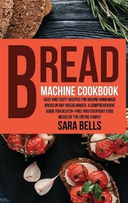 Bread Machine Cookbook - Sara Bells