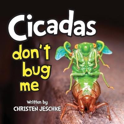 Cicadas Don't Bug Me - Christen M Jeschke