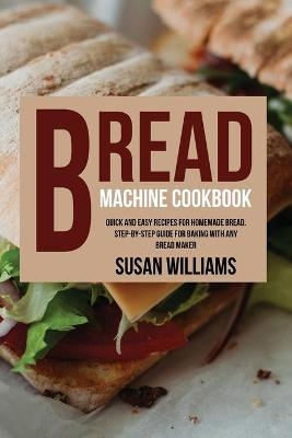 Bread Machine Cookbook - Susan Williams