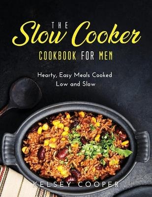 The Slow Cooker Cookbook for Men - Kelsey Cooper