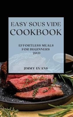 Easy Sous Vide Cookbook 2021 - Jimmy Evans