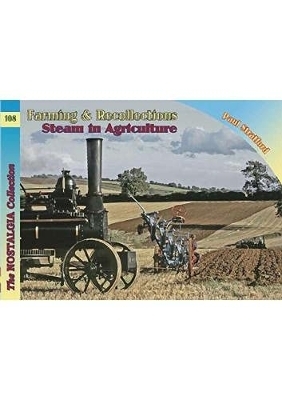Farming & Recollections Steam in Agriculture - Paul Stratford