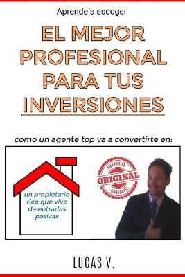 aprende a escoger EL MEJOR PROFESIONAL PARA TUS INVERSIONES. The best professional for your real estate investments HOUSES (SPANISH VERSION) - Lucas V