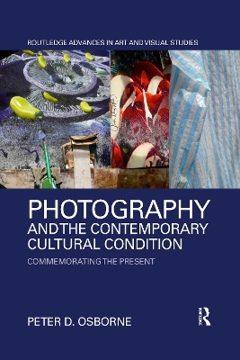 Photography and the Contemporary Cultural Condition - Peter D. Osborne