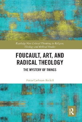 Foucault, Art, and Radical Theology - Petra Carlsson Redell