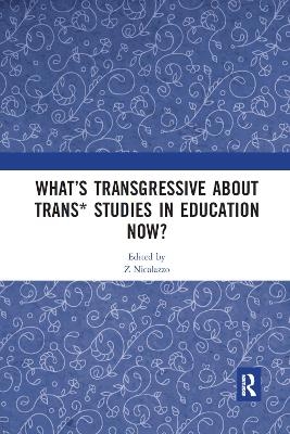 What’s Transgressive about Trans* Studies in Education Now? - 