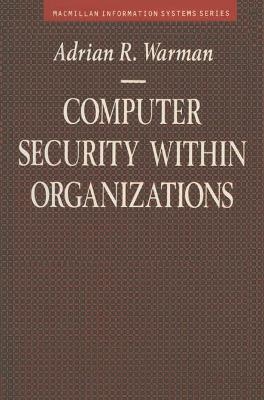 Computer Security within Organisations - Adrian R. Warman