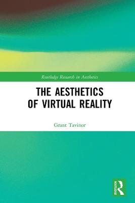 The Aesthetics of Virtual Reality - Grant Tavinor