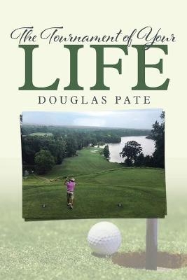 The Tournament of Your Life - Douglas Pate