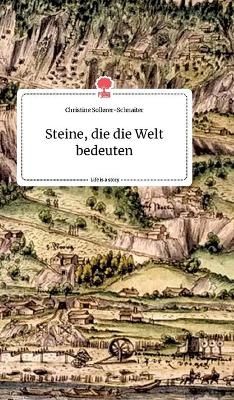 Steine, die die Welt bedeuten. Life is a Story - story.one - Christine Sollerer-Schnaiter