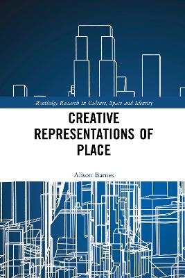 Creative Representations of Place - Alison Barnes