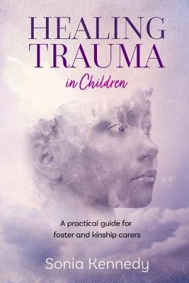 Healing Trauma in Children - Sonia Kennedy