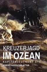 Kreuzerjagd im Ozean - Kapitänleutnant Aye