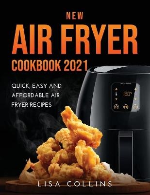 New Air Fryer Cookbook 2021 - Lisa Collins