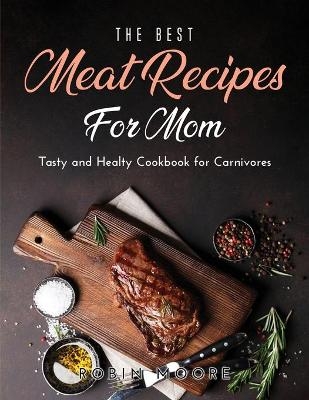 The Best Meat Recipes for Mum - Robin Moore