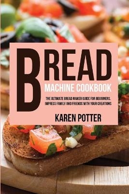 Bread Machine Cookbook - Karen Potter