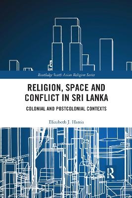 Religion, Space and Conflict in Sri Lanka - Elizabeth J. Harris