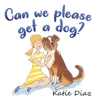 Can we please get a dog? - Katie Diaz