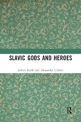 Slavic Gods and Heroes - Judith Kalik, Alexander Uchitel