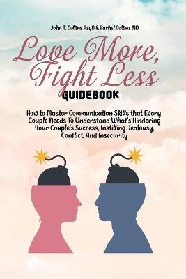 Love More, Fight Less Guidebook -  John T Collins Psyd,  Rachel Collins MD