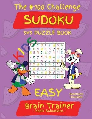 The #100 Challenge SUDOKU 9x9 PUZZLE BOOK KIDS - Yoshi Sakamotto