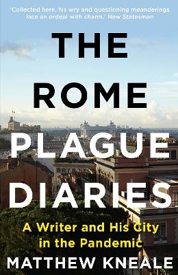 The Rome Plague Diaries - Matthew Kneale