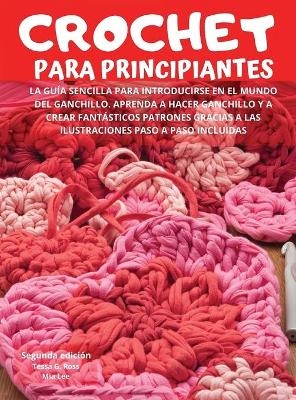 Crochet Para Principiantes - Tessa G Ross, Mia Lee