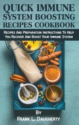 Quick Immune System Boosting Recipes Cookbook - Frank L Daugherty