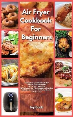 Air Fryer Cookbook For Beginners - Ivy Cook