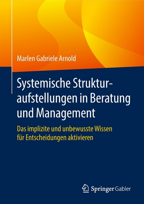 Systemische Strukturaufstellungen in Beratung und Management - Marlen Gabriele Arnold