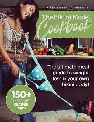 The Bikini Model Cookbook - Cathleen (Caithleen) Heffernan