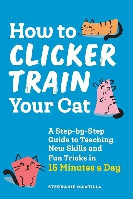 How to Clicker Train Your Cat - Stephanie Mantilla