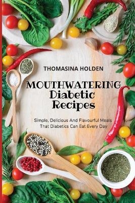 Mouthwatering Diabetic Recipes - Thomasina Holden