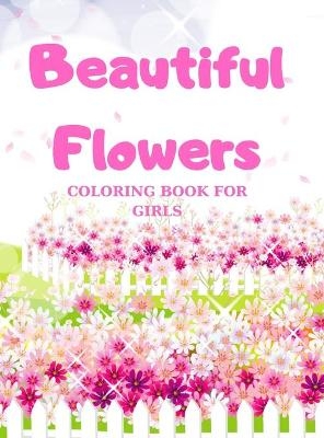 Beautiful Flowers COLORING BOOK FOR GIRLS - Greg Poe