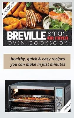 Breville Smart Air Fryer Oven Cookbook - Jamie W Levitt