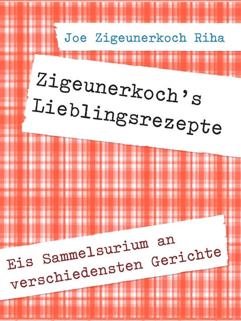 Zigeunerkoch's Lieblingsrezepte - Joe Zigeunerkoch Riha