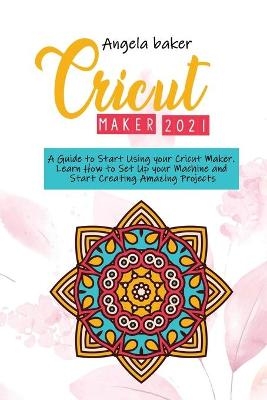 Cricut maker 2021 - Angela Baker