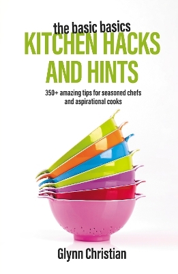 The Basic Basics Kitchen Hacks and Hints - Glynn Christian