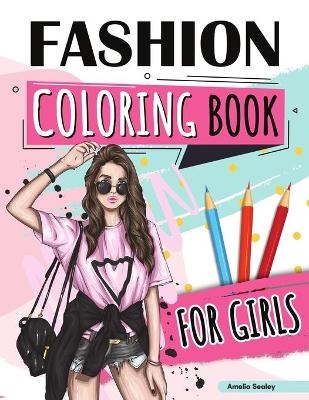 Fashion Coloring Book for Girls Ages 4-8 - Amelia Sealey