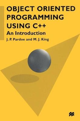 Object Oriented Programming Using C++ - J.P. Pardoe, M.J. King