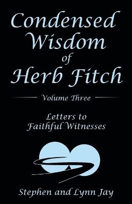 Condensed Wisdom of Herb Fitch Volume Three - Stephen And Lynn Jay