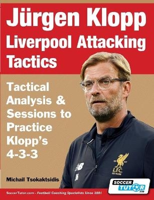 J�rgen Klopp Liverpool Attacking Tactics - Tactical Analysis and Sessions to Practice Klopp's 4-3-3 - Michail Tsokaktsidis