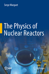 The Physics of Nuclear Reactors -  Serge Marguet