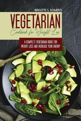 Vegetarian Cookbook for Weight loss - Brigitte S Romero