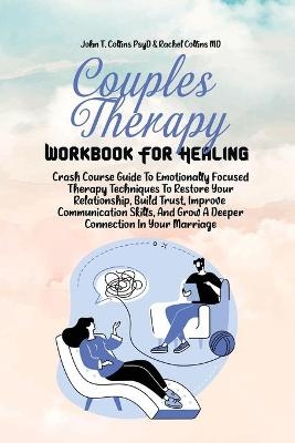 Couples Therapy Workbook For Healing -  John T Collins Psyd,  Rachel Collins MD