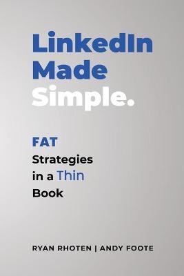 LinkedIn Made Simple - Ryan Rhoten, Andy Foote