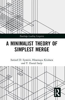 A Minimalist Theory of Simplest Merge - Samuel D. Epstein, Hisatsugu Kitahara, T. Daniel Seely