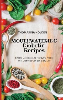 Mouthwatering Diabetic Recipes - Thomasina Holden