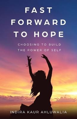 Fast Forward to Hope - Indira Kaur Ahluwalia