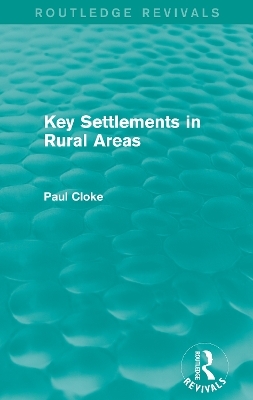 Key Settlements in Rural Areas (Routledge Revivals) - Paul Cloke